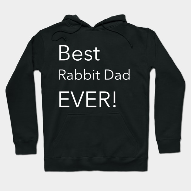 Best Rabbit Dad Ever! Hoodie by Small Furry Friends